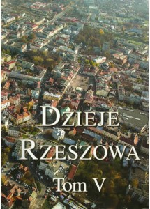 Dzieje Rzeszowa, t. V. Rzeszów w latach 1989 - 2015